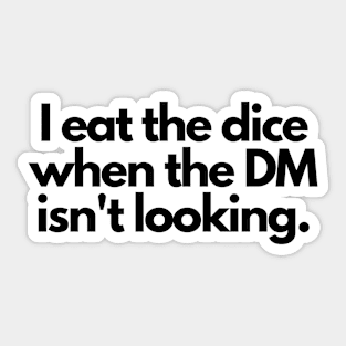 I eat the dice when the DM isn't looking Sticker
